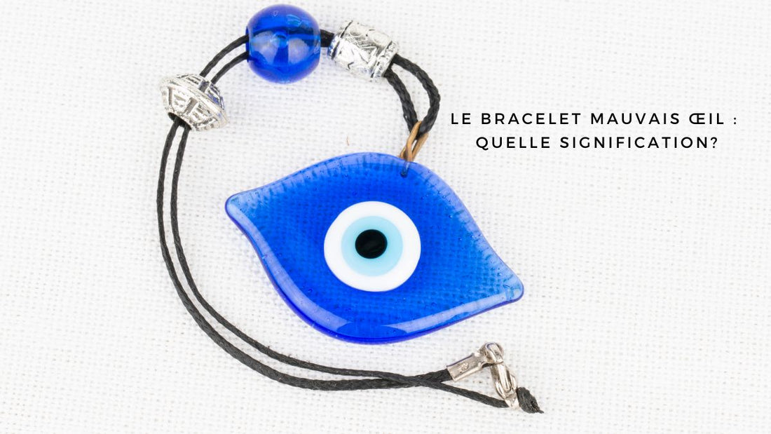 Le bracelet mauvais œil : quelle signification?