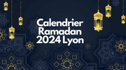 Calendrier Ramadan 2024 Lyon