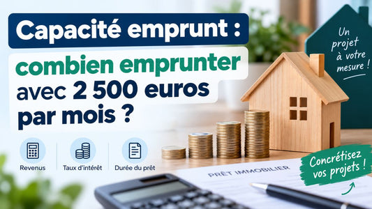 Capacité emprunt : combien emprunter avec 2 500 euros par mois ?