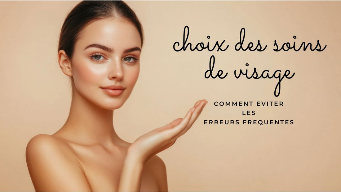 Choix des soins de visage : comment éviter les erreurs fréquentes ?