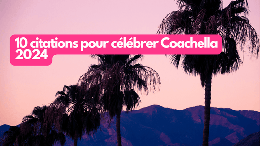 10 citations pour celebrer Coachella 2024