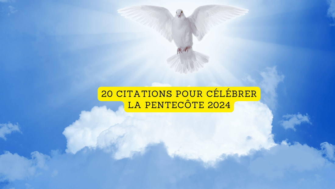 20 citations pour célébrer la Pentecôte 2024