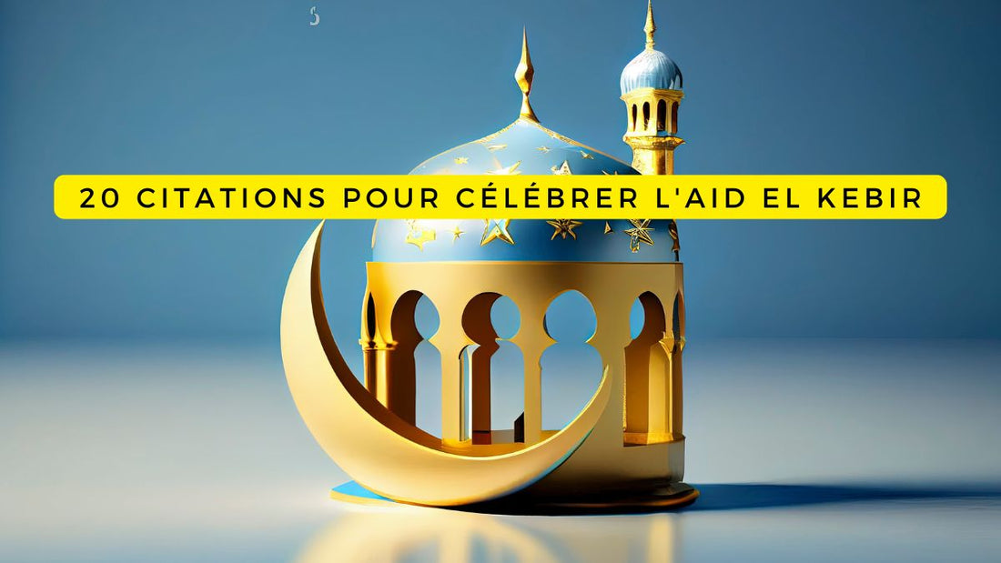 20 citations pour célébrer l'Aid el Kebir 