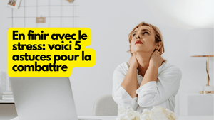 En finir avec le stress: voici 5 astuces pour la combattre