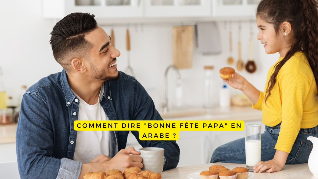 Comment dire "bonne fête PAPA" en arabe ?