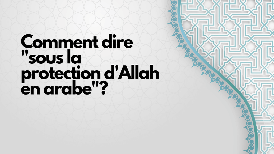 Comment dire "sous la protection d'Allah en arabe"?