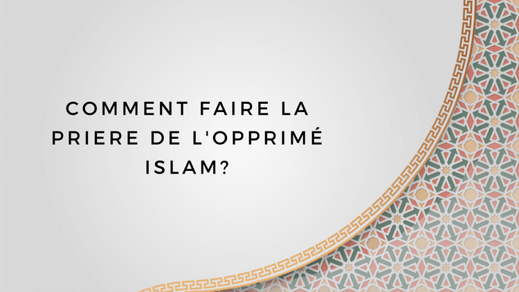 Comment faire la priere de l'opprimé islam? – La Maison des Sultans Paris