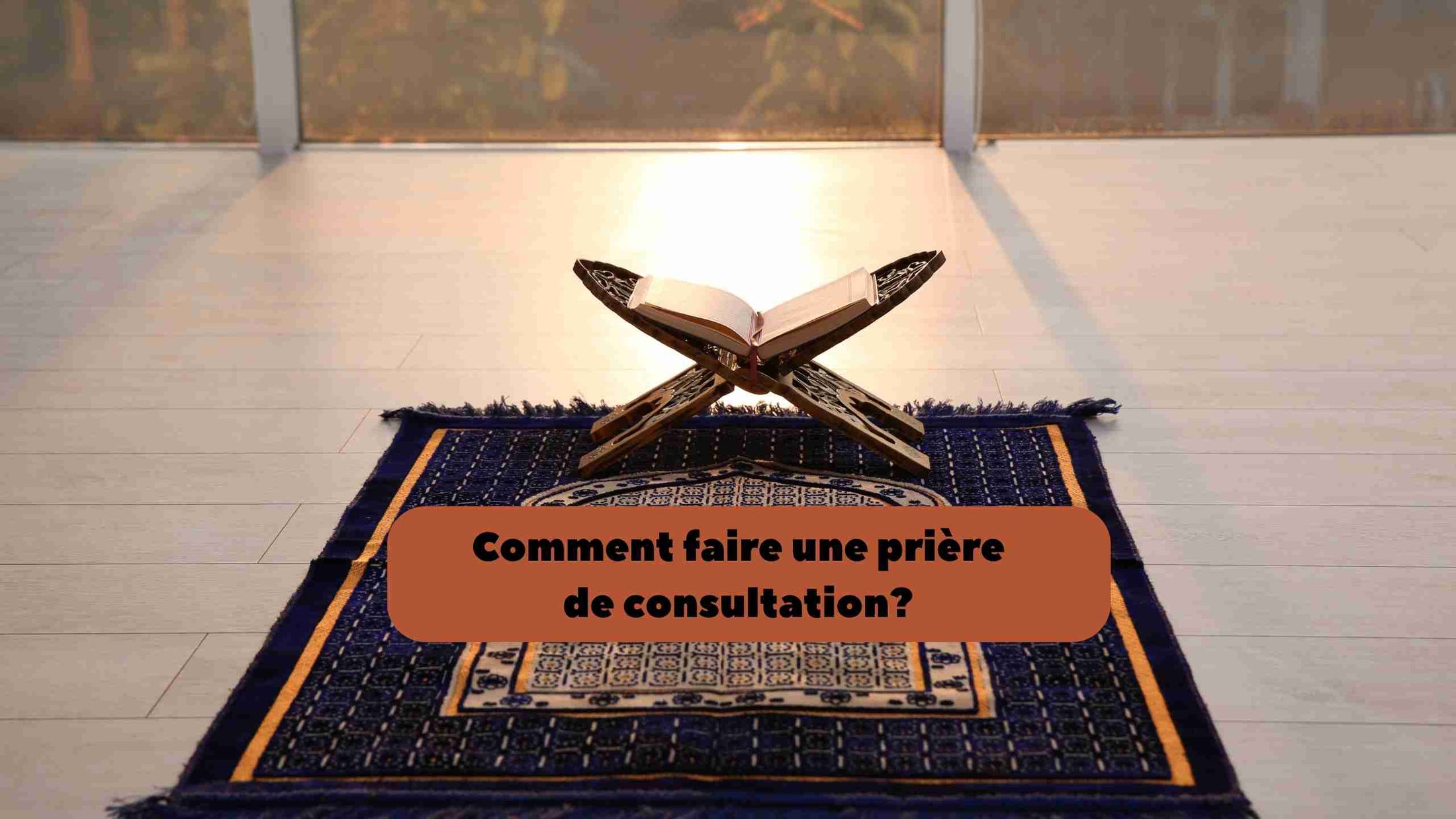 Prière de consultation (Salat al-Istikhara) : comment faire, duas, sig