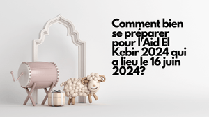 Comment bien se préparer pour l'Aid El Kebir 2024 qui a lieu le 16 juin 2024?