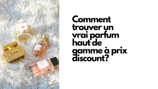 Comment trouver un vrai parfum haut de gamme à prix discount?