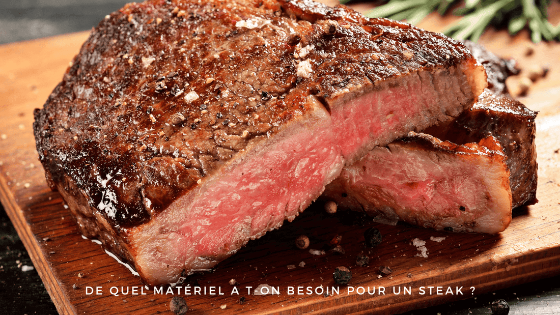 De quel matériel a t-on besoin pour un steak ?