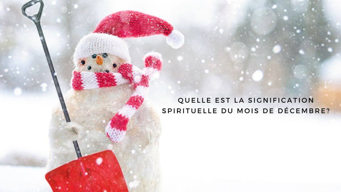 Quelle est la signification spirituelle du mois de décembre?