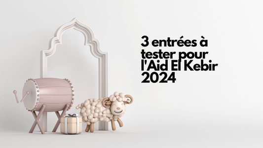 3 entrées à tester pour l'Aid El Kebir 2024