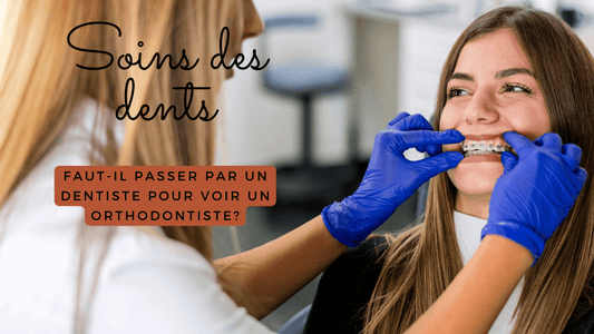 Faut-il passer par un dentiste pour voir un orthodontiste?