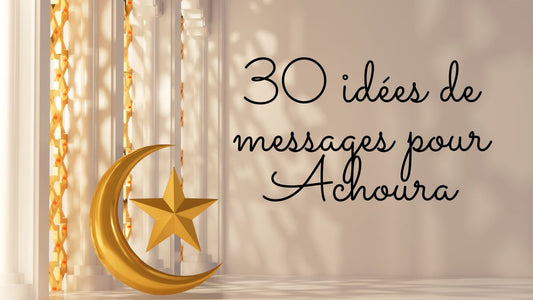 30 idées de messages pour Achoura 2025