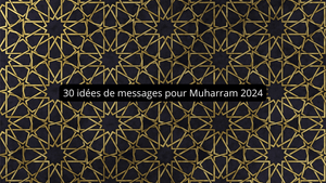 30 idées de messages pour Muharram 2024