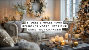 5 idées simples pour relooker votre intérieur sans tout changer