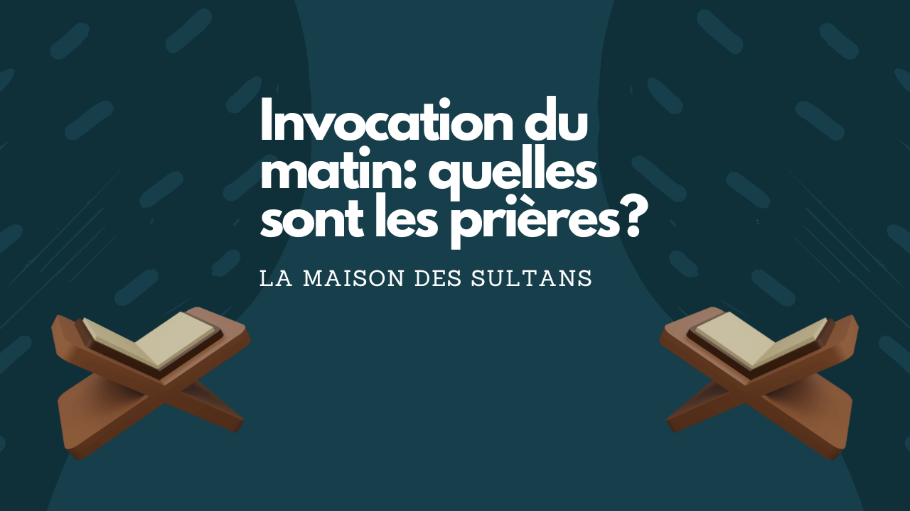 Invocation du matin: quelles sont les prières? – La Maison des Sultans ...