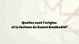 Quelles sont l'origine et la fortune de Kamel Boulhadid?