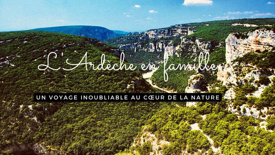 L'Ardèche en famille : un voyage inoubliable au cœur de la nature