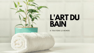 L'art du bain à travers le monde