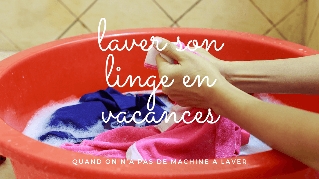 Comment laver son linge en vacances quand on n'a pas de machine à laver?