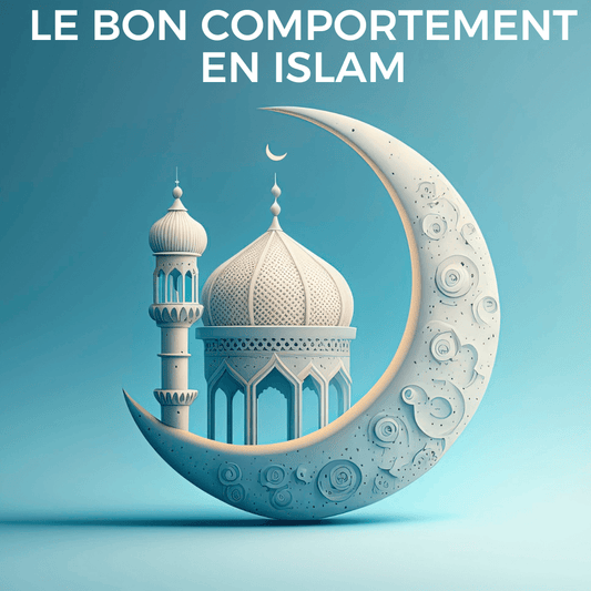 Le bon comportement en islam, c'est quoi?
