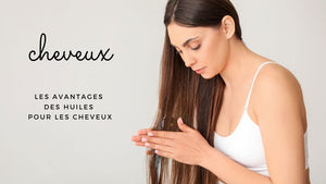 Les avantages des huiles pour les cheveux