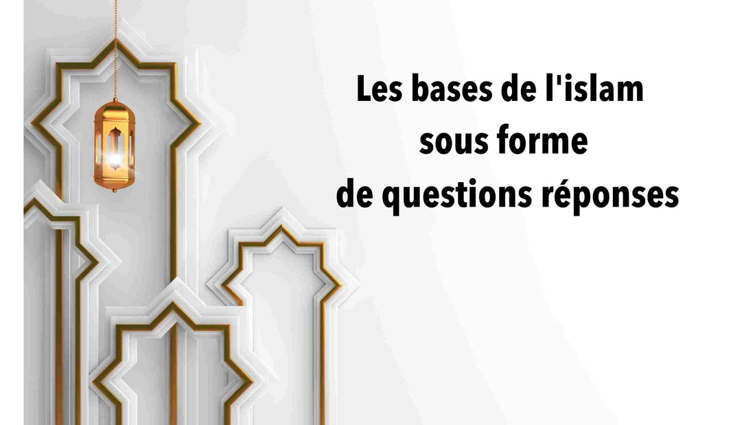 Les bases de l'islam sous forme de questions réponses