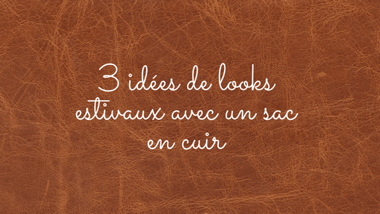 3 idées de looks estivaux avec un sac en cuir