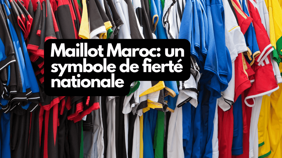 Maillot Maroc: un symbole de fierté nationale