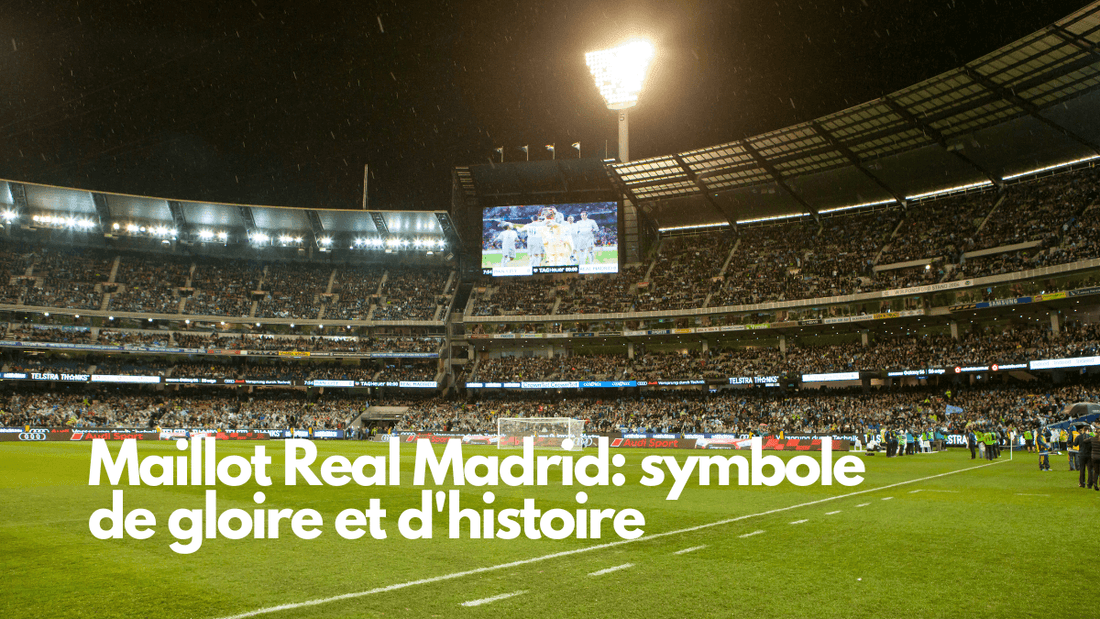 Maillot Real Madrid: symbole de gloire et d'histoire