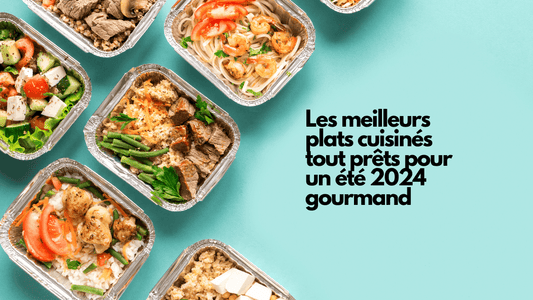 Les meilleurs plats cuisinés tout prêts pour un été 2024 gourmand