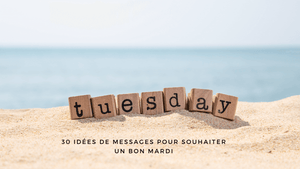 30 idées de messages pour souhaiter un bon mardi