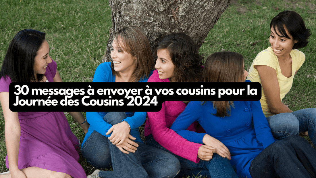 30 messages à envoyer a vos cousins pour la Journée des Cousins 2024 30 messages à envoyer a vos cousins pour la Journée des Cousins 2024