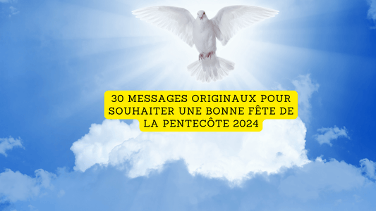 30 messages originaux pour souhaiter une bonne fête de la Pentecôte 2024