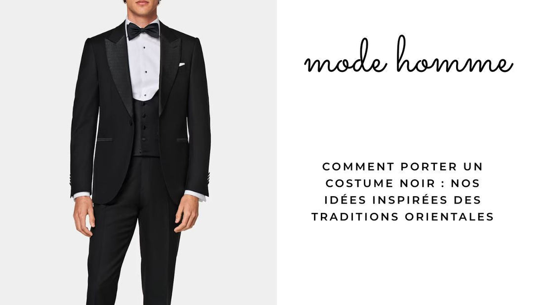 Comment porter un costume noir : nos idées inspirées des traditions orientales