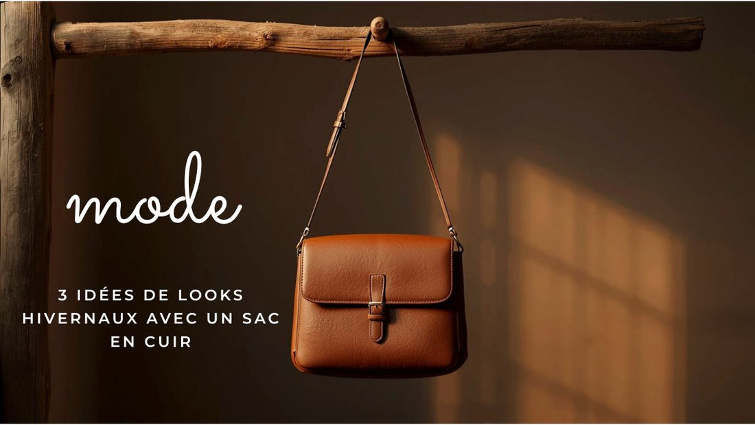 3 idées de looks hivernaux avec un sac en cuir
