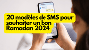 20 modeles de SMS pour souhaiter un bon Ramadan 2024