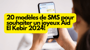 20 modèles de SMS pour souhaiter un joyeux Aid El Kebir 2024