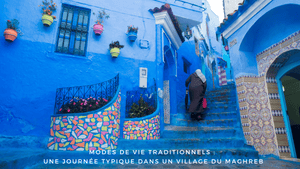 Modes de vie traditionnels: une journée typique dans un village du Maghreb