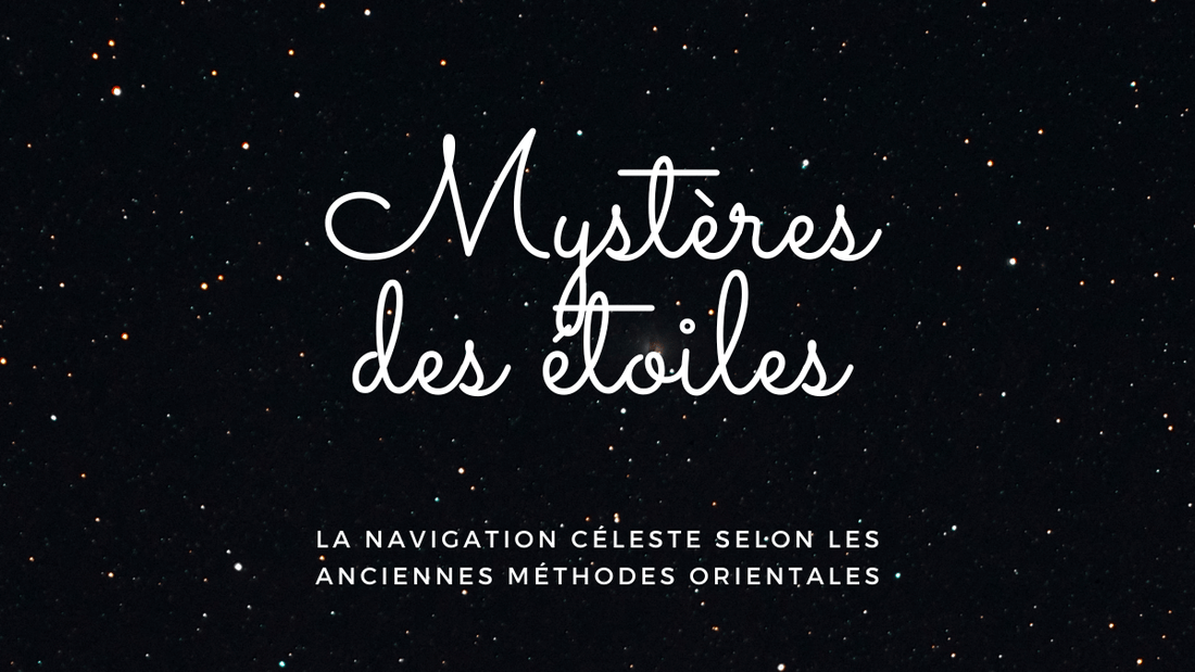 Mystères des étoiles : la navigation céleste selon les anciennes méthodes orientales