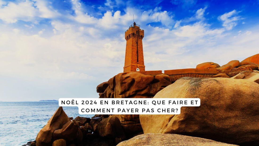 Noël 2024 en Bretagne: que faire et comment payer pas cher?