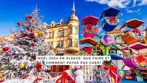 Noël 2024 en Alsace: que faire et comment payer pas cher?