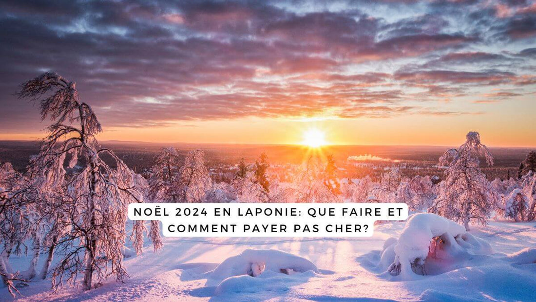 Noël 2024 en Laponie: que faire et comment payer pas cher?