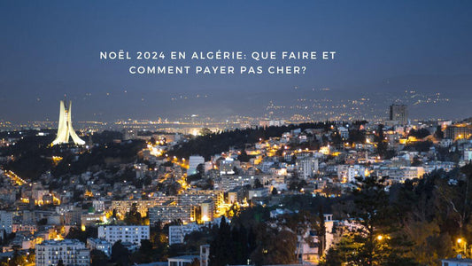 Noël 2024 en Algérie: que faire et comment payer pas cher?