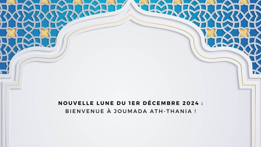 Nouvelle lune du 1er décembre 2024 : bienvenue à Joumada ath-Thania !