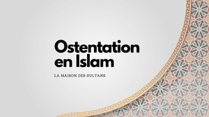 Ostentation en islam: quelles sont les règles?
