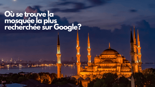 Où se trouve la mosquée la plus recherchée sur Google?