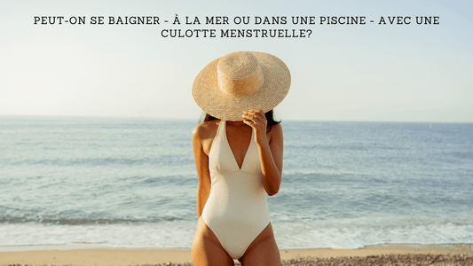 Peut-on se baigner - à la mer ou dans une piscine - avec une culotte menstruelle?